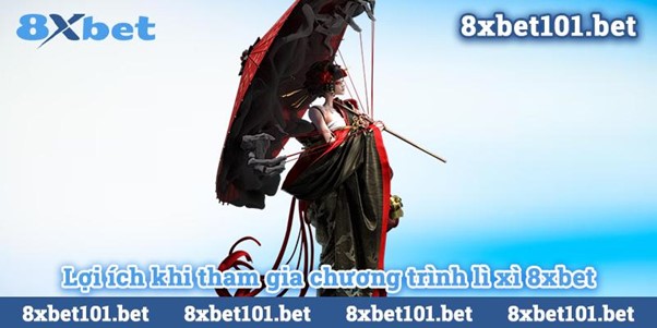 Lợi ích khi tham gia chương trình lì xì 8xbet